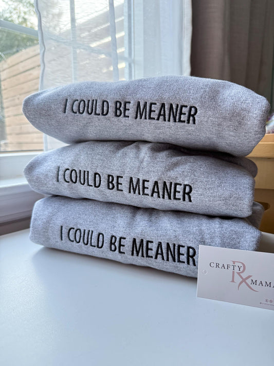 I could be Meaner embroidered shirt