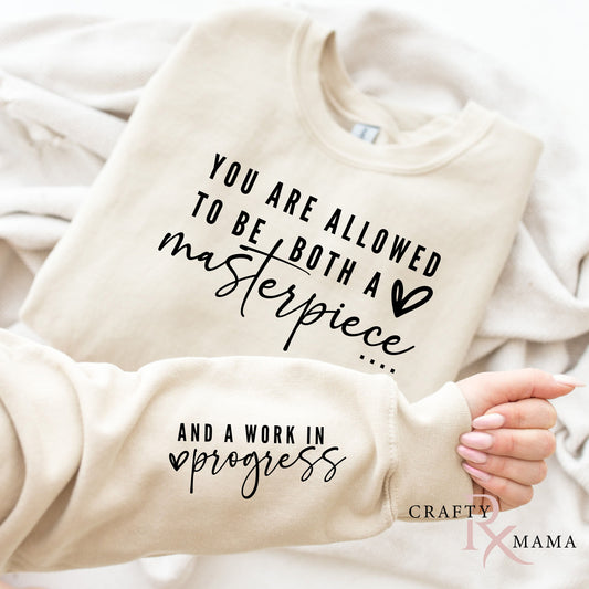 You are Allowed To Be Both a Masterpiece And a Work in Progress Sweatshirt