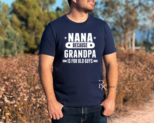 Custom Nana bc Grandpa is for old guys Tee