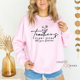 Teachers Plant Seeds Shirt Sweatshirt