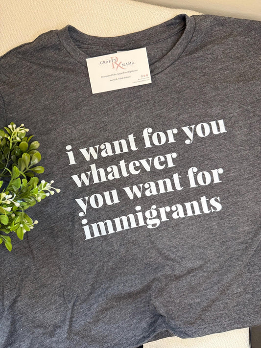 I want for you what you want for Immigrants