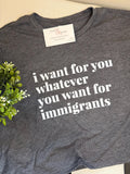 I want for you what you want for Immigrants