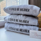 I could be Meaner embroidered shirt