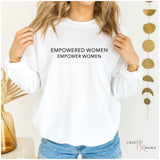 Empowered Women Empower Women Crewneck or Tee